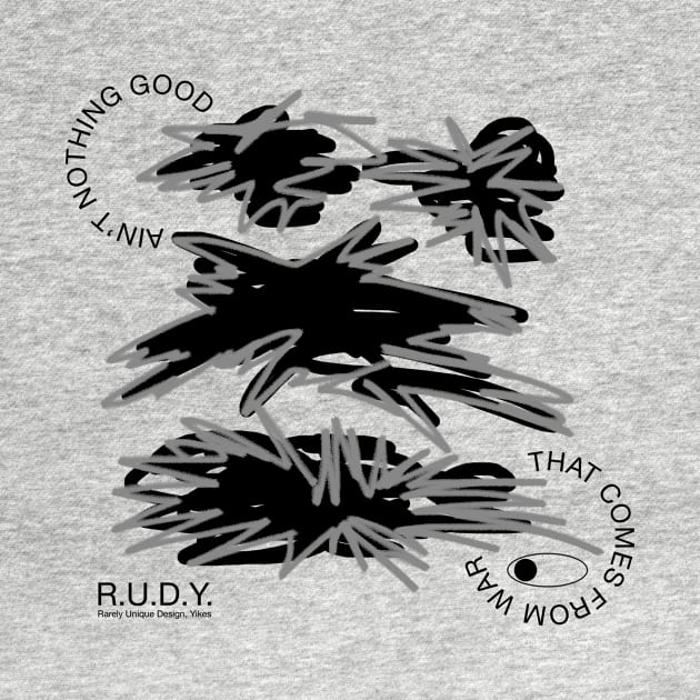 Ain't nothing good that comes from war by R.U.D.Y.